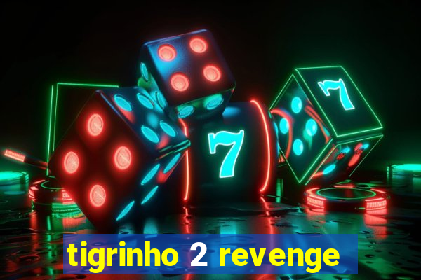 tigrinho 2 revenge